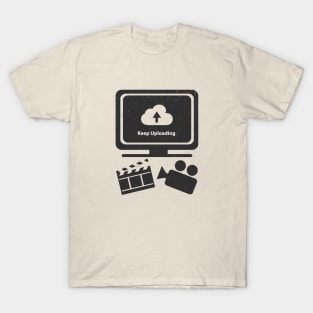 Keep Uploading! T-Shirt